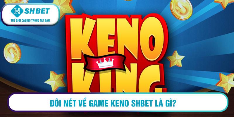 Đôi nét về game Keno SHBET là gì?